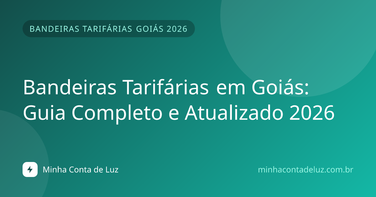 Bandeiras Tarifárias em Goiás: Guia Completo e Atualizado 2026