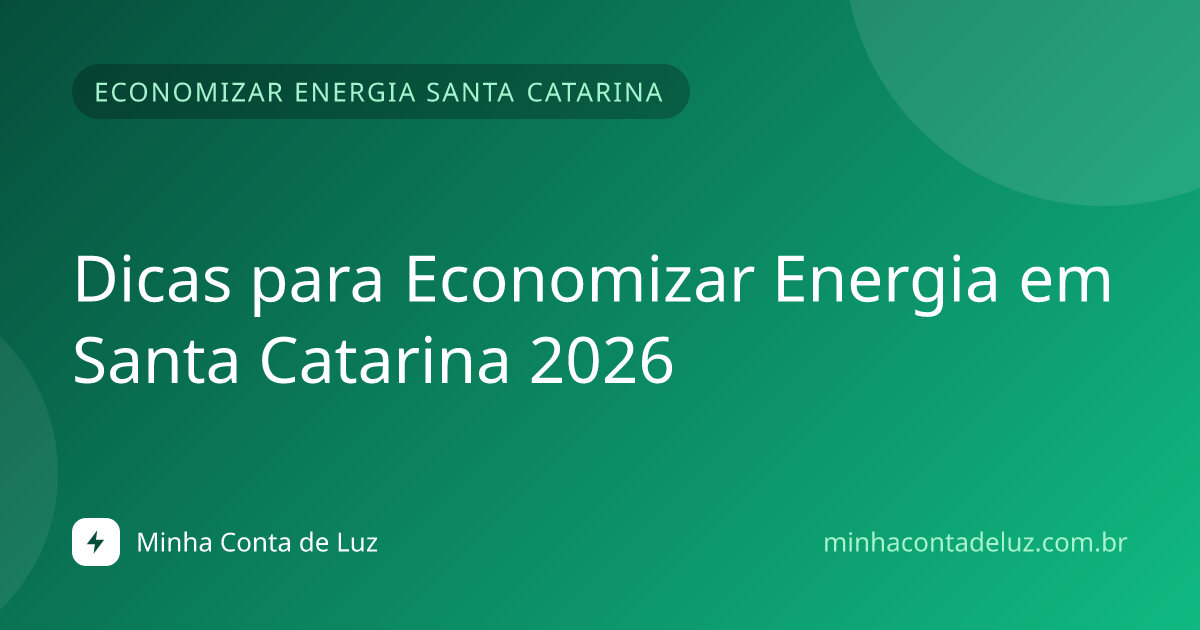 Dicas para Economizar Energia em Santa Catarina 2026