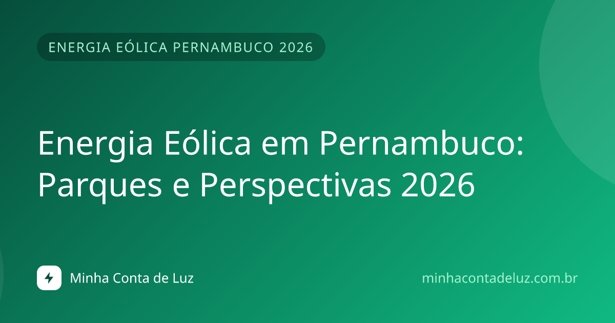 Energia Eólica em Pernambuco: Parques e Perspectivas 2026