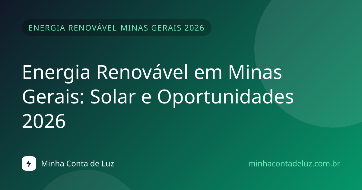 Energia Renovável em Minas Gerais: Solar e Oportunidades 2026