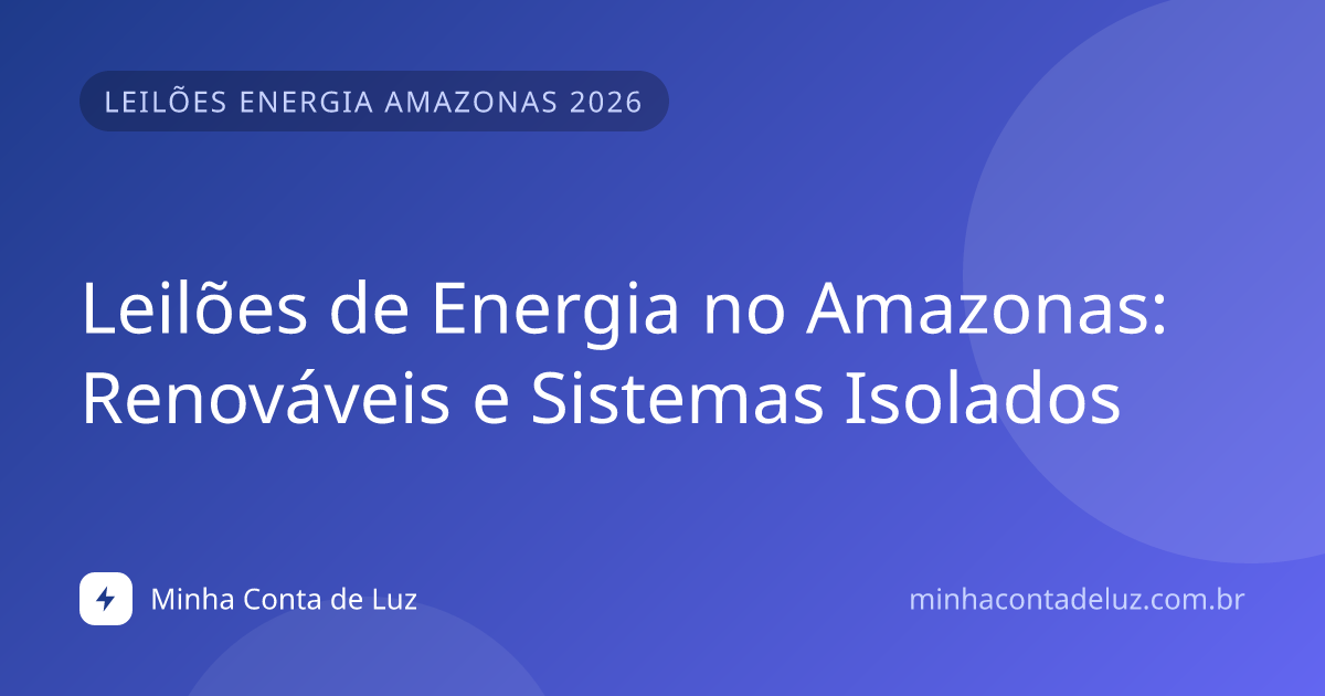 Leilões de Energia no Amazonas: Renováveis e Sistemas Isolados