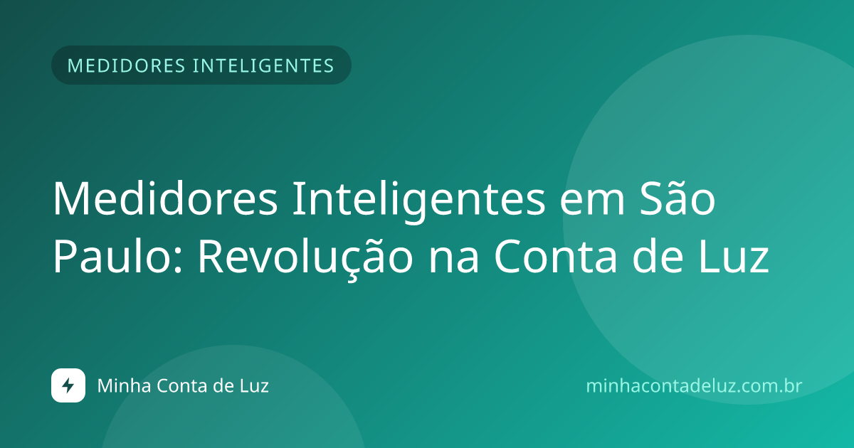Medidores Inteligentes em São Paulo: Revolução na Conta de Luz