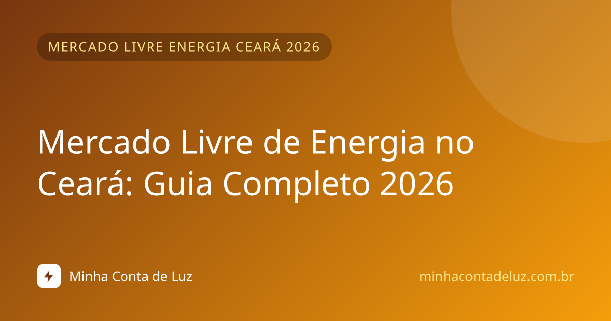Mercado Livre de Energia no Ceará: Guia Completo 2026