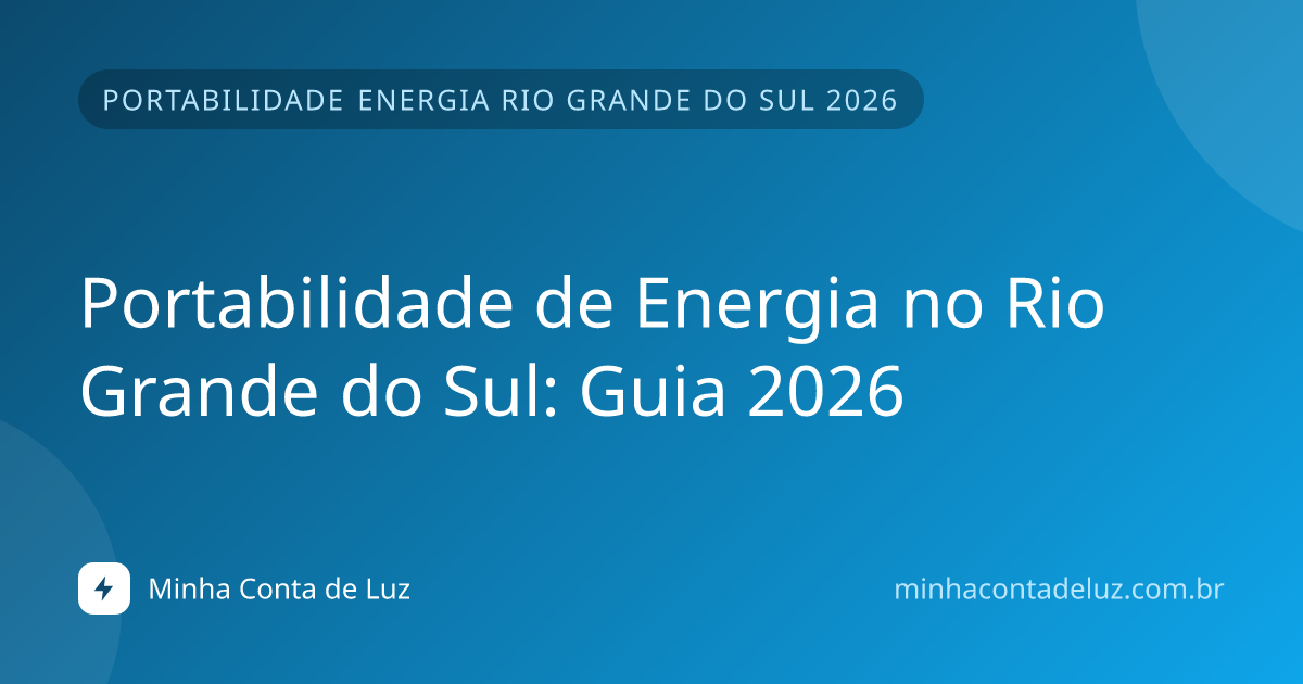 Portabilidade de Energia no Rio Grande do Sul: Guia 2026