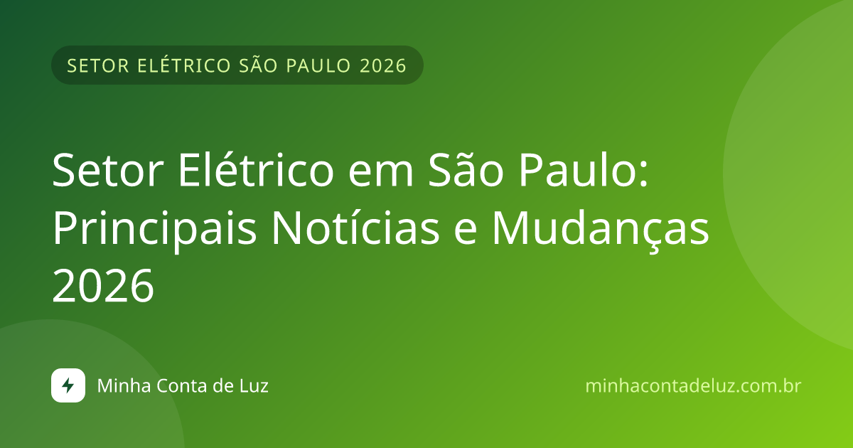 Setor Elétrico em São Paulo: Principais Notícias e Mudanças 2026