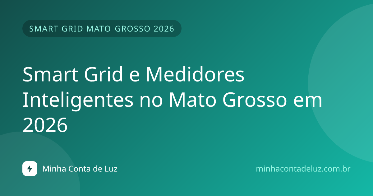 Smart Grid e Medidores Inteligentes no Mato Grosso em 2026