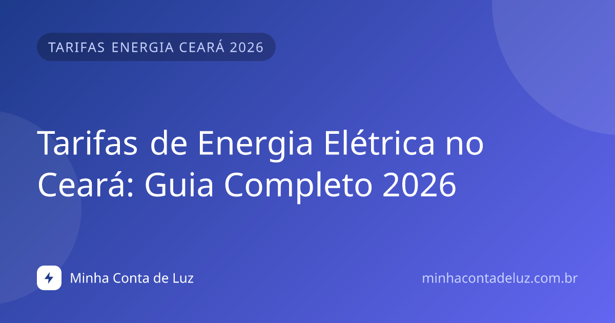Tarifas de Energia Elétrica no Ceará: Guia Completo 2026