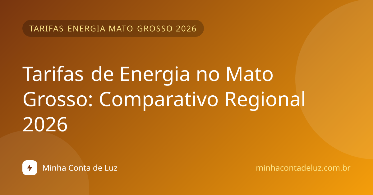 Tarifas de Energia no Mato Grosso: Comparativo Regional 2026